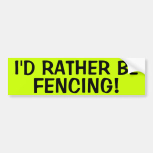 I'D RATHER BE FENCING! BUMPER STICKER
