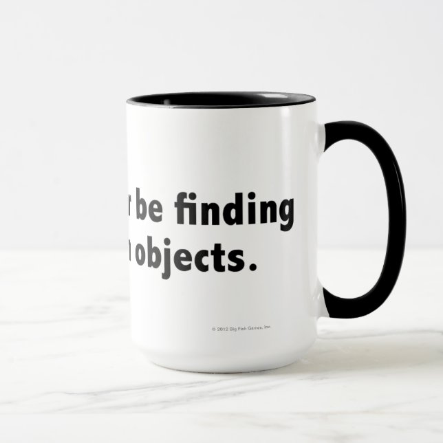 I'd rather be finding hidden objects. Black Mug (Right)