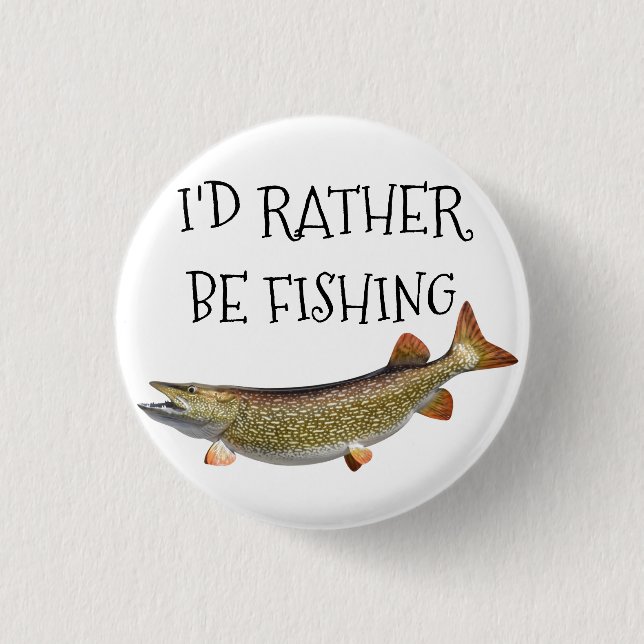 ***I'D RATHER BE FISHING*** 1 INCH ROUND BUTTON (Front)
