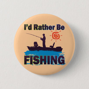 I'D RATHER BE FISHING 2 INCH ROUND BUTTON
