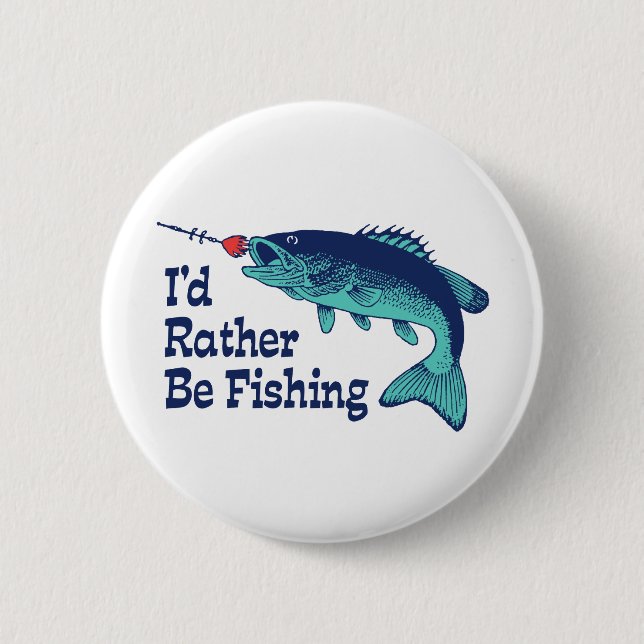 I'd Rather Be Fishing 2 Inch Round Button (Front)