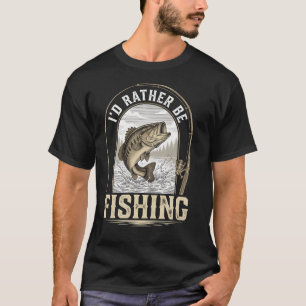 I'd Rather Be Fishing Angler Fisherman Bass Hobby T-Shirt