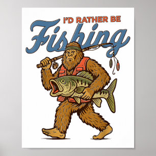 I'd Rather Be Fishing Bigfoot  Poster