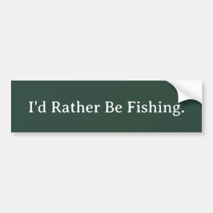 I'd Rather Be Fishing.  Bumper Sticker