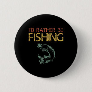 I'd Rather Be Fishing Fisherman Shirt 1  2 Inch Round Button