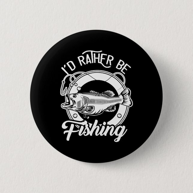 I'd Rather Be Fishing For Fisherman Fishing Lover  2 Inch Round Button (Front)
