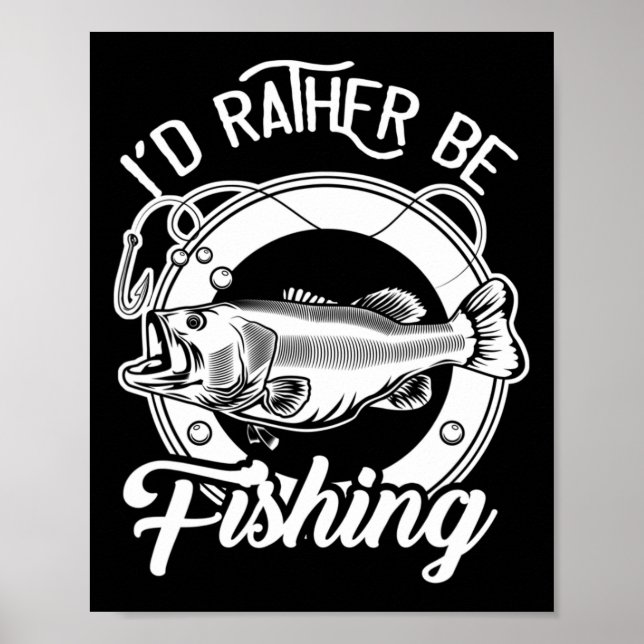 I'd Rather Be Fishing For Fisherman Fishing Lover  Poster (Front)