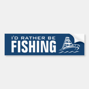 I'd rather be fishing funny bumper sticker
