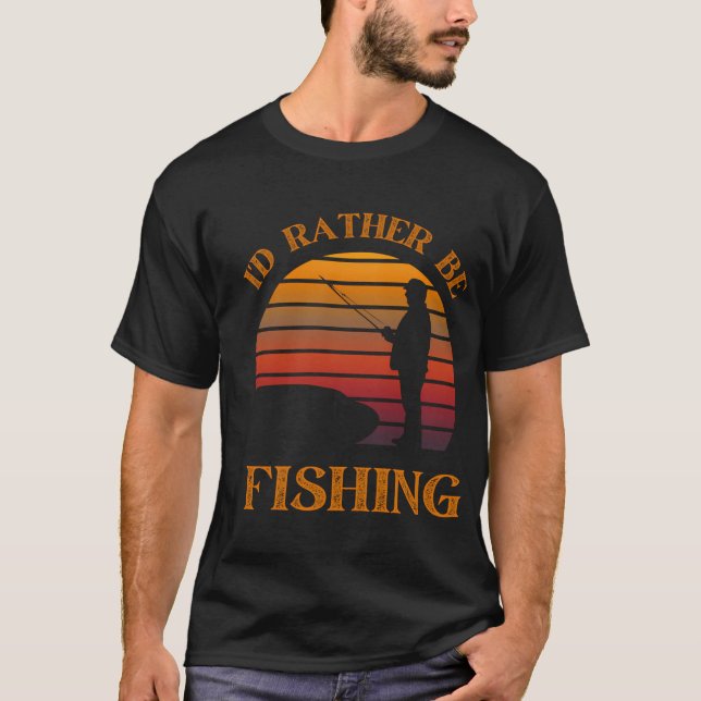 I'd Rather Be Fishing - Funny Fisherman Design T-Shirt (Front)