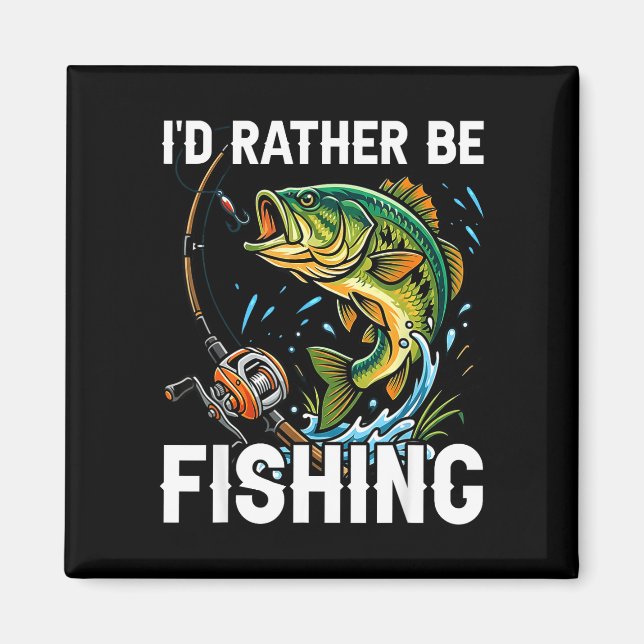 I'd rather be fishing funny fishing for men  magnet (Front)