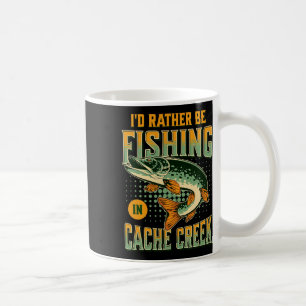 I'd Rather Be Fishing In Cache Creek  Coffee Mug