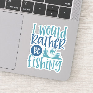 I'd Rather Be Fishing Outdoors Die Cut Sticker