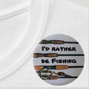 I'd Rather be Fishing Rods and Reel Photographic 2 Inch Round Button