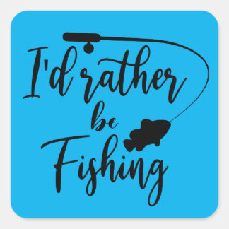 I'd Rather Be Fishing Square Sticker