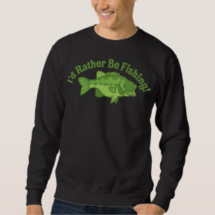 I'd Rather Be Fishing Sweatshirt