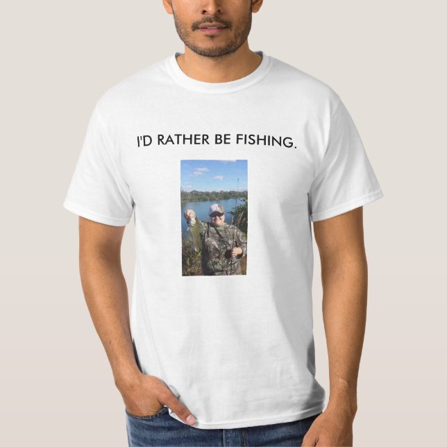 I'D RATHER BE FISHING. T-Shirt (Front)