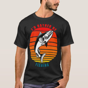 I'd Rather Be Fishing T-Shirt