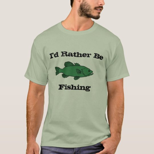 I'd Rather Be Fishing T-Shirt