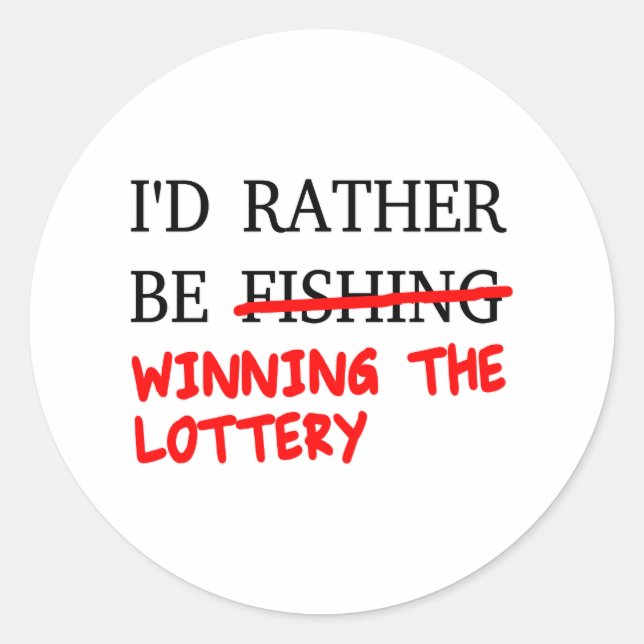 I'd Rather Be Fishing... Winning The Lottery Classic Round Sticker (Front)
