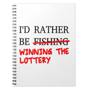 I'd Rather Be Fishing... Winning The Lottery Notebook