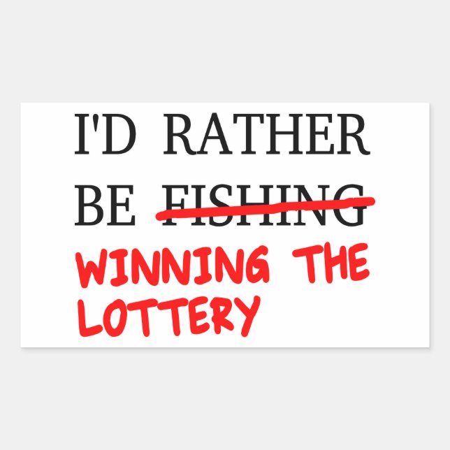 I'd Rather Be Fishing... Winning The Lottery Sticker (Front)