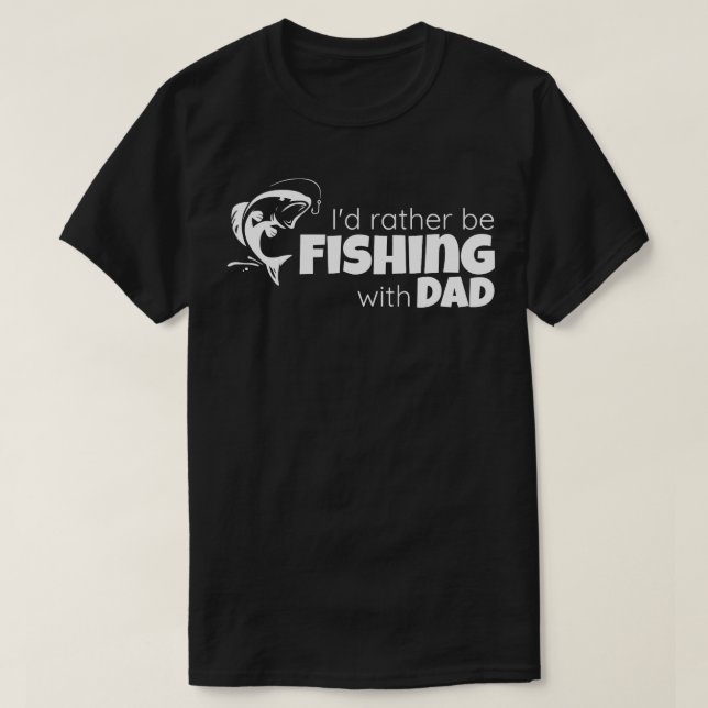 I'd Rather Be Fishing With Dad Father and Son Fish T-Shirt (Design Front)