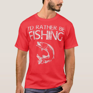 Id Rather Be FishingFisherman T-Shirt