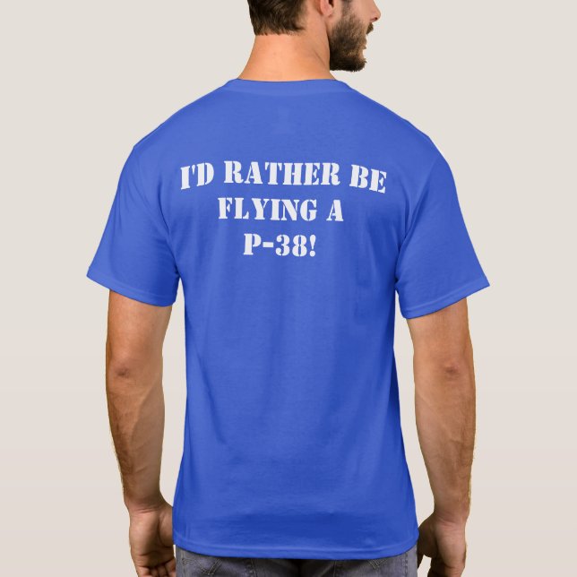 I'd Rather Be Flying a P-38 White on Blue T-Shirt (Back)