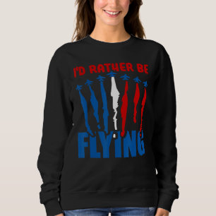 I'd Rather Be Flying Airplane Aviation Pilot Fly Sweatshirt