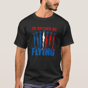 I'd Rather Be Flying  Airplane Aviation Pilot Flyi T-Shirt