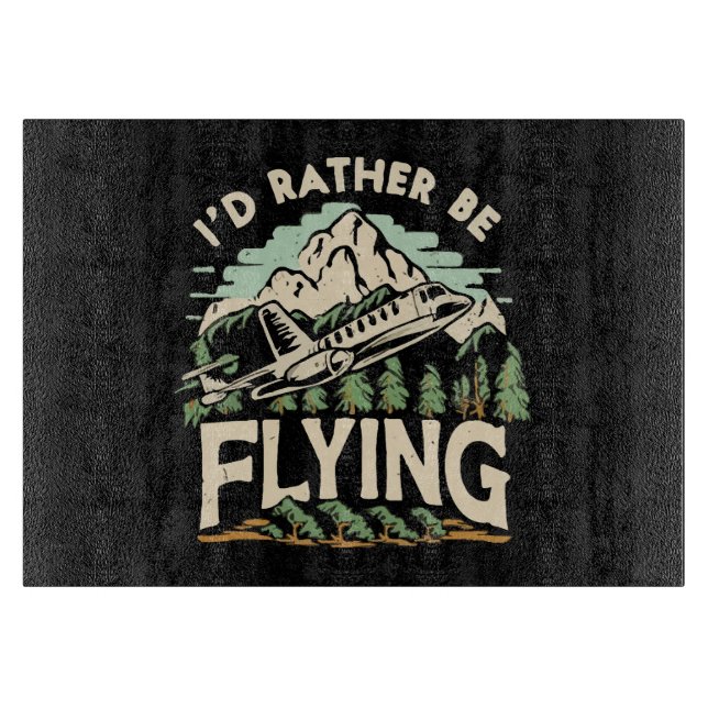 I'd Rather Be Flying. Airplane Cutting Board (Front)