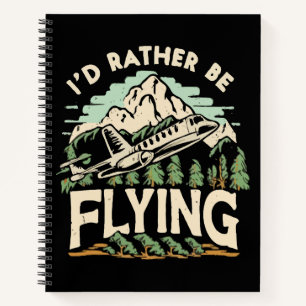 I'd Rather Be Flying. Airplane Notebook