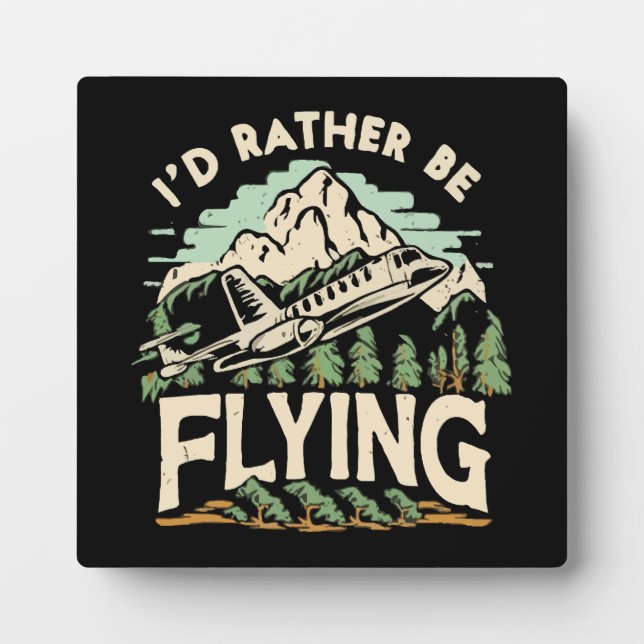 I'd Rather Be Flying. Airplane Plaque (Front)