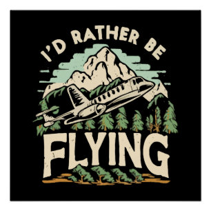 I'd Rather Be Flying. Airplane Poster