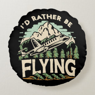 I'd Rather Be Flying. Airplane Round Pillow
