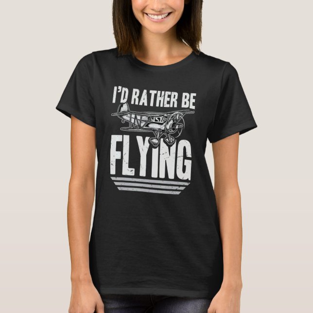 I'd Rather Be Flying Airplanes Love Hobby Interest T-Shirt (Front)