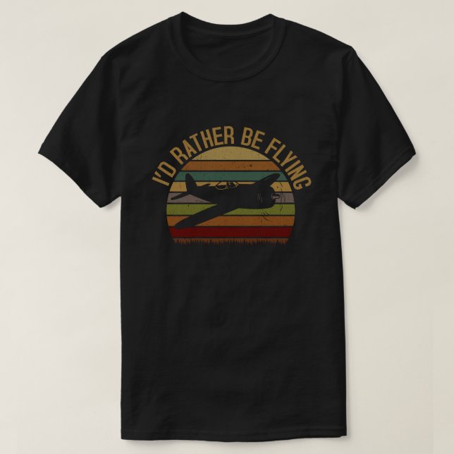 I'd Rather Be Flying Aviation Airplane Pilot T-Shirt (Design Front)