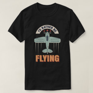 I'd Rather Be Flying Aviation Airplane Pilot T-Shirt