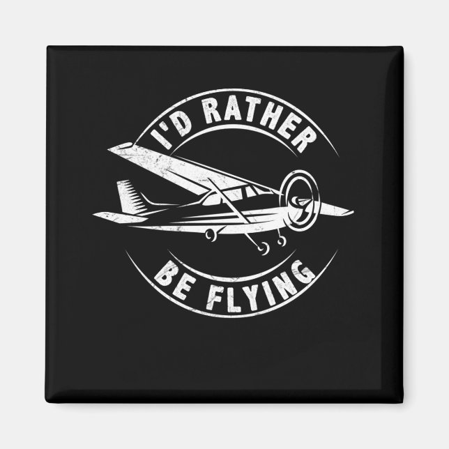 I'd Rather Be Flying Funny Airplane Pilot Magnet (Front)
