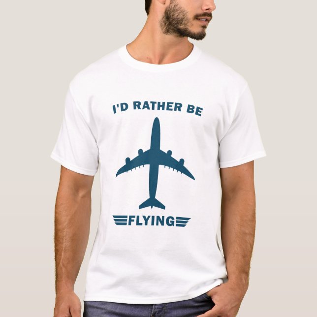 I'd Rather Be Flying - Funny Airplane Pilot T-Shirt (Front)