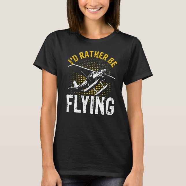 I'd Rather Be Flying Funny Cool Airplane Pilot Pre T-Shirt (Front)