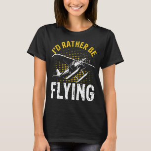 I'd Rather Be Flying Funny Cool Airplane Pilot T-Shirt