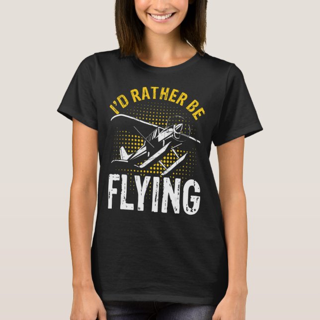 I'd Rather Be Flying Funny Cool Airplane Pilot T-Shirt (Front)