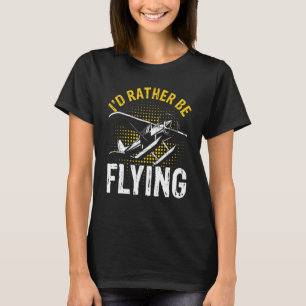 I'd Rather Be Flying Funny Cool Airplane Pilot T-Shirt