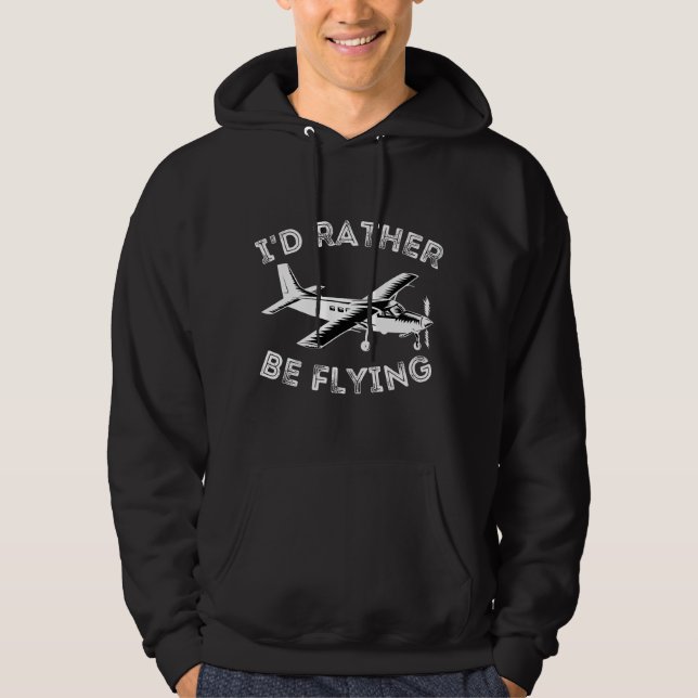 I'd Rather Be Flying - Funny Pilot & Aviation Airp Hoodie (Front)