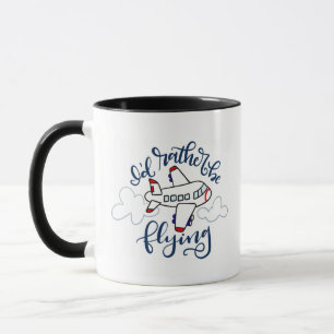 I'd rather be flying - hand lettered mug
