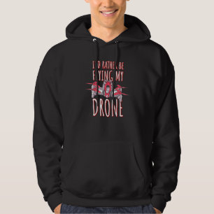 Id Rather Be Flying My Drone - Drone Pilot 1 Hoodie