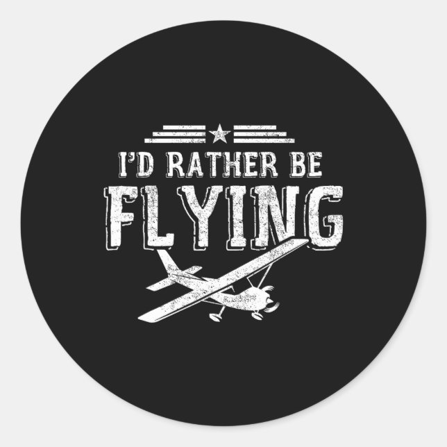 I'd Rather Be Flying Pilots Aeroplane Pilot Gift  Classic Round Sticker (Front)