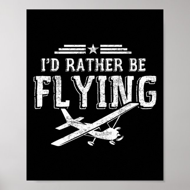 I'd Rather Be Flying Pilots Aeroplane Pilot Gift  Poster (Front)