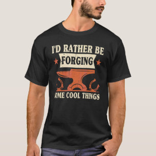 I'd Rather Be Forging Some Cool Things Anvil Black T-Shirt